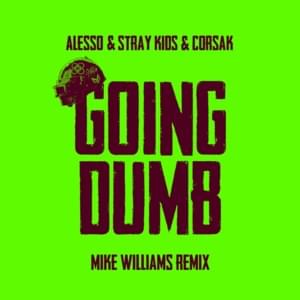 Going Dumb (Mike Williams Remix) - Alesso, CORSAK & Stray Kids