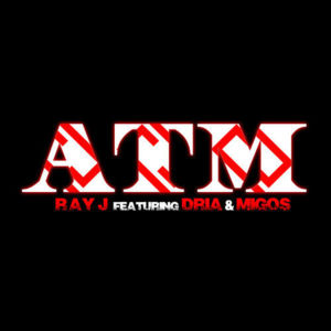 ATM - Ray J (Ft. Dria & Migos)