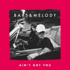 Ain’t Got You - Bars and Melody