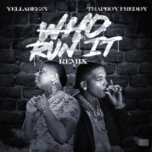 Who Run It - Yella Beezy & Trapboy Freddy