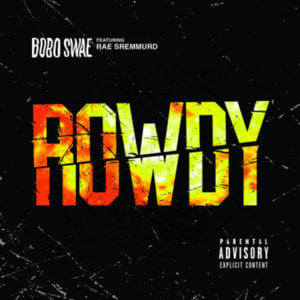 Rowdy - BoBo Swae (Ft. Rae Sremmurd)