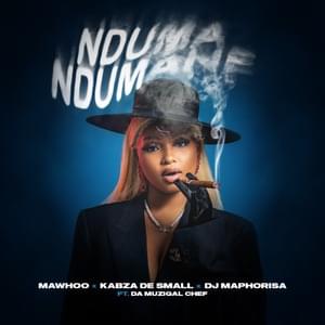 Nduma Ndumane - MaWhoo, Kabza De Small & DJ Maphorisa (Ft. Da Muziqal Chef)