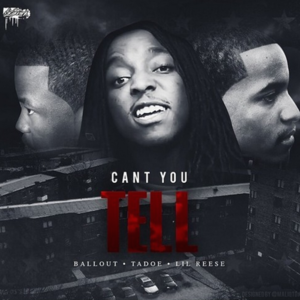 Can’t You Tell - Ballout (Ft. Lil Reese & Tadoe)