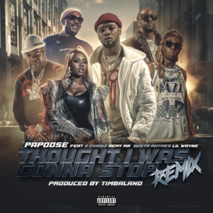 Thought I Was Gonna Stop (Remix) - Papoose (Ft. 2 Chainz, Busta Rhymes, Lil Wayne & Remy Ma)