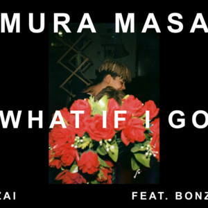 What If I Go? - ​Mura Masa (Ft. Cosha)