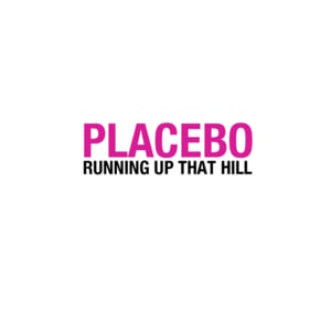 Running Up That Hill - Placebo