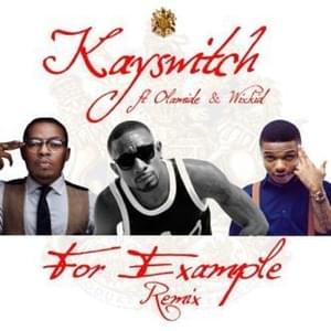 For Example (Remix) - Kayswitch (Ft. Olamide & Wizkid)