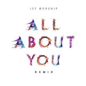 All About You (Remix) - ICF Worship (Ft. Esther McLaren)