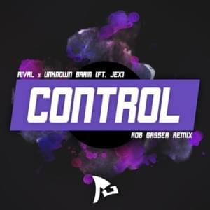 Control (Rob Gasser Remix) - Unknown Brain & Rival (Ft. Jex)