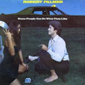 Some People Can Do What They Like - Robert Palmer