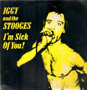 I’m Sick of You - The Stooges