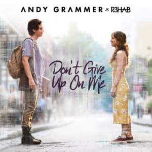 Don’t Give Up On Me - Andy Grammer & R3HAB