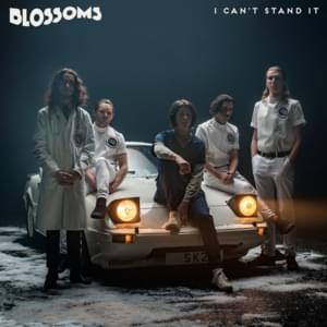 I Can’t Stand It - Blossoms