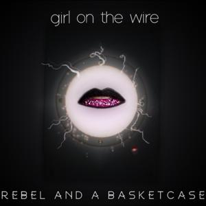 Girl on the Wire - Rebel and a Basketcase