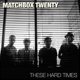 These Hard Times - Matchbox Twenty