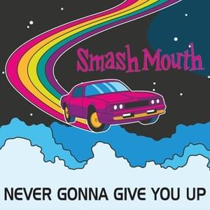 Never Gonna Give You Up - Smash Mouth