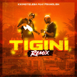 Tigini (Remix) - Kikimoteleba (Ft. Franglish)