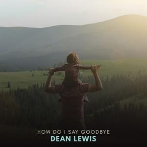 How Do I Say Goodbye (Acoustic) - Dean Lewis