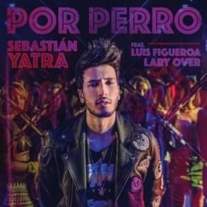 Por Perro - Sebastián Yatra (Ft. Lary Over & Luis Figueroa)