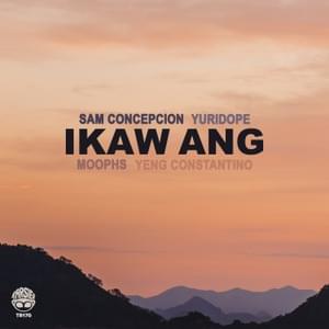 Ikaw Ang - Sam Concepcion, Yuridope & Moophs (Ft. Yeng Constantino)