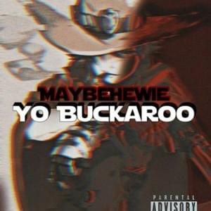 Yo Buckaroo! - Maybe HEWie (Ft. AJY, J Wavvy, Vapey & XEVENT)