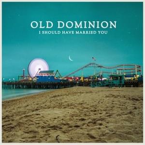 I Should Have Married You - Old Dominion