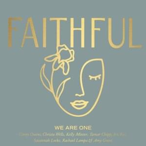 We Are One - FAITHFUL (Ft. Amy Grant, Christa Wells, Ginny Owens, Kelly Minter, Rachael Lampa, Savannah Locke & Tamar Chipp)