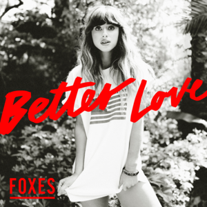 Better Love - Foxes