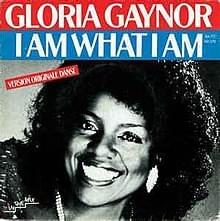 I Am What I Am - Gloria Gaynor