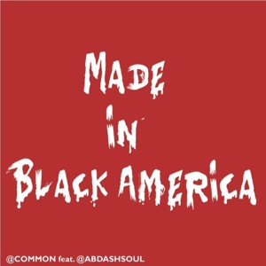 Made in Black America - Common (Ft. Ab-Soul)