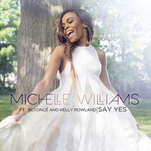 Say Yes - Michelle Williams (Ft. Beyoncé & Kelly Rowland)