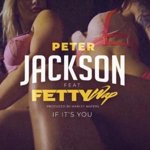 If It’s You - Peter Jackson (Ft. Fetty Wap)