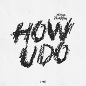 How U Do - YUNG TRAPPA