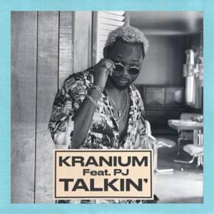 Talkin’ - Kranium (Ft. PJ)