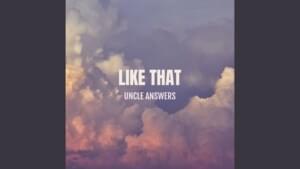 Like That - Uncle Answers