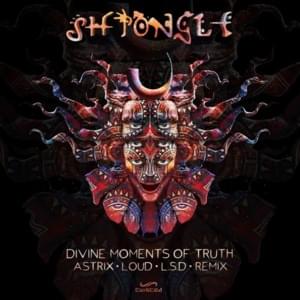 Divine Moments of Truth (Astrix, Loud & L.S.D. Remix) - Shpongle (Ft. Astrix, The Lost Secret Door & Loud)