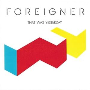 That Was Yesterday - Foreigner