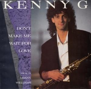 Don’t Make Me Wait for Love - Lenny Williams (Ft. Kenny G)