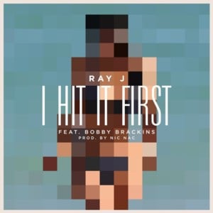 I Hit It First - Ray J (Ft. Bobby Brackins)