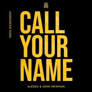 Call Your Name (Andromedik Remix) - Alesso & John Newman