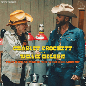 That’s What Makes the World Go Around - Charley Crockett (Ft. Willie Nelson)