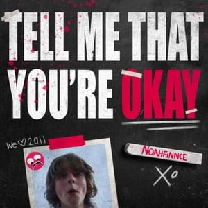 TELL ME THAT YOU’RE OKAY - NOAHFINNCE