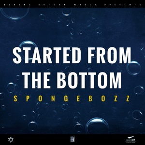 Started from the Bottom - SpongeBozz & Sun Diego