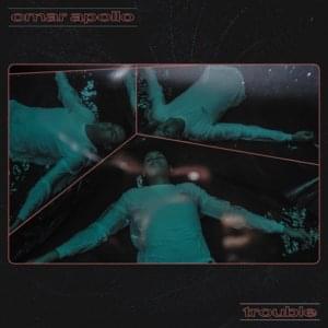 Trouble - Omar Apollo