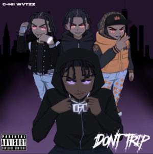 Don’t Trip - CHII WVTTZ (Ft. Dougie B & Kay Flock)