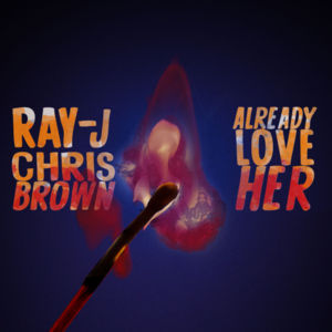 Already Love Her - Ray J & Chris Brown