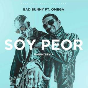 Soy Peor (Mambo Remix) - Bad Bunny (Ft. Omega El Fuerte)