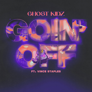 Goin’ Off - GHOST KIDZ (Ft. Vince Staples)