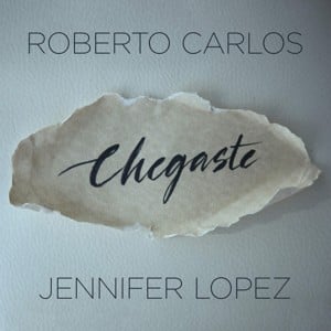 Chegaste - Roberto Carlos (Ft. Jennifer Lopez)