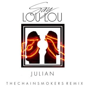 Julian (The Chainsmokers Remix) - Say Lou Lou (Ft. The Chainsmokers)